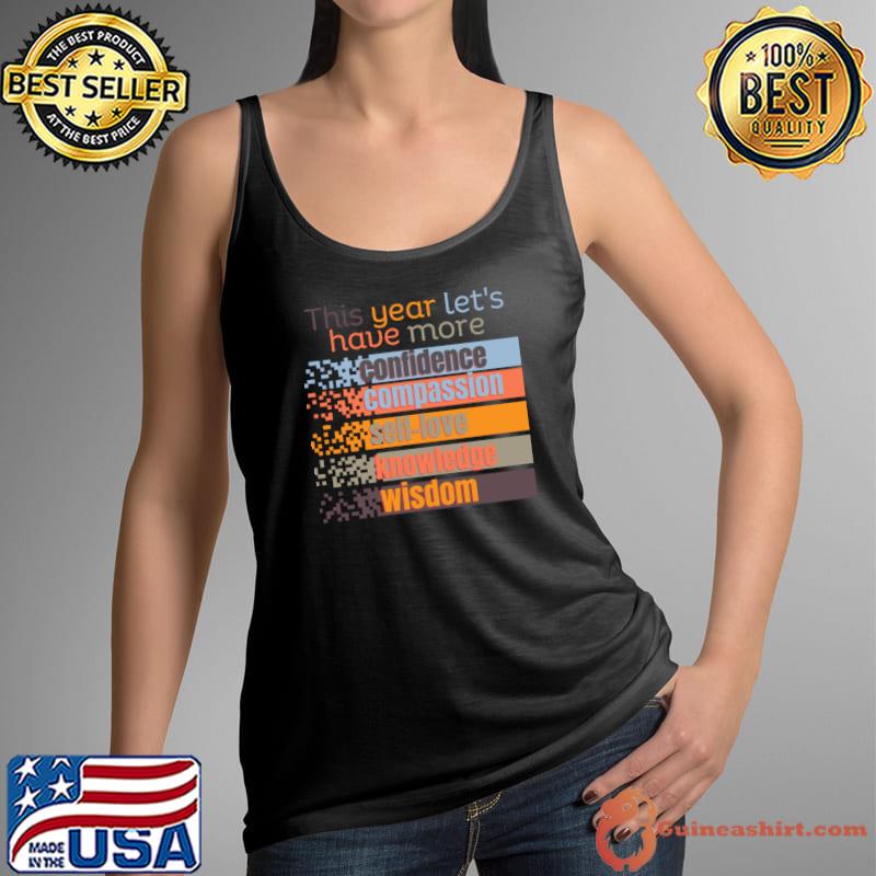 This Year Let's Have More Confidence Compassion Vintage Self Motivation T-Shirt