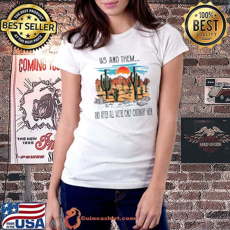 Us And Them And After Ordinary Western Desert Cactus Sunset T-Shirt Ladiestee