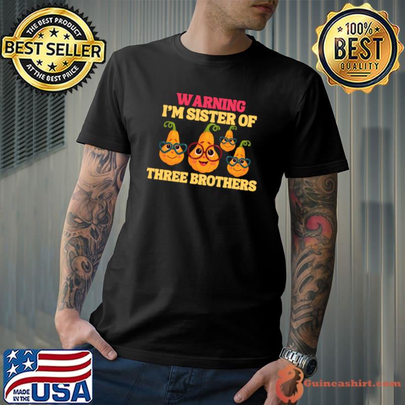 Warning i'm sister of three brothers pumpkins T-Shirt
