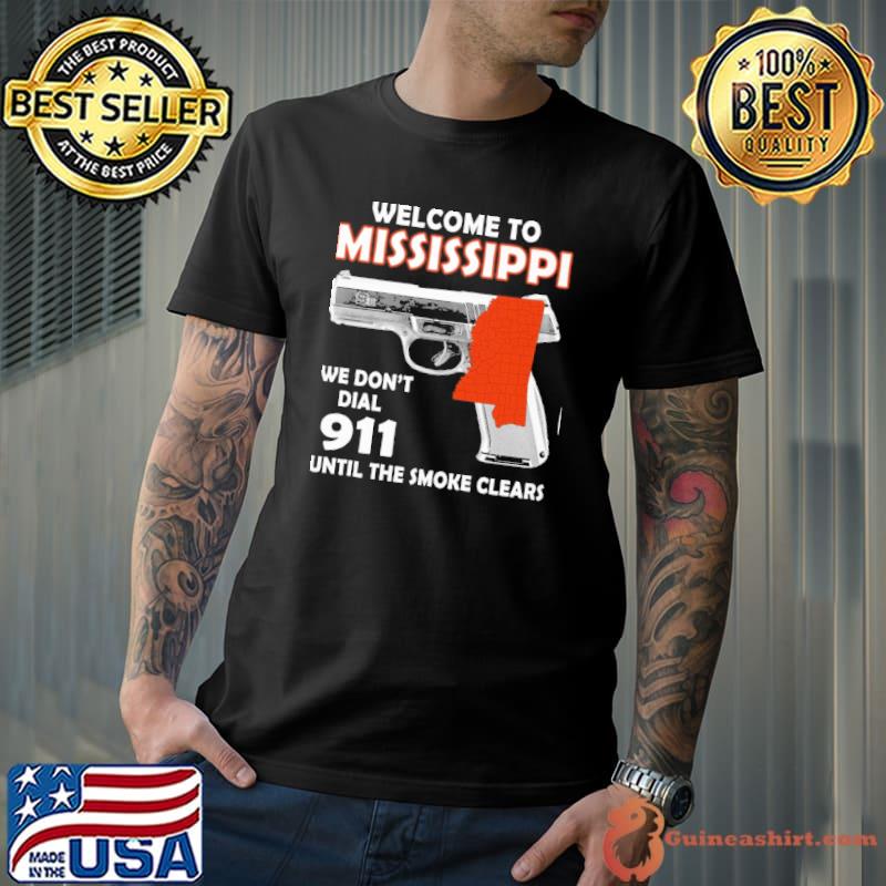 Welcome to mississippi we don't dial 911 until the smoke clears shirt