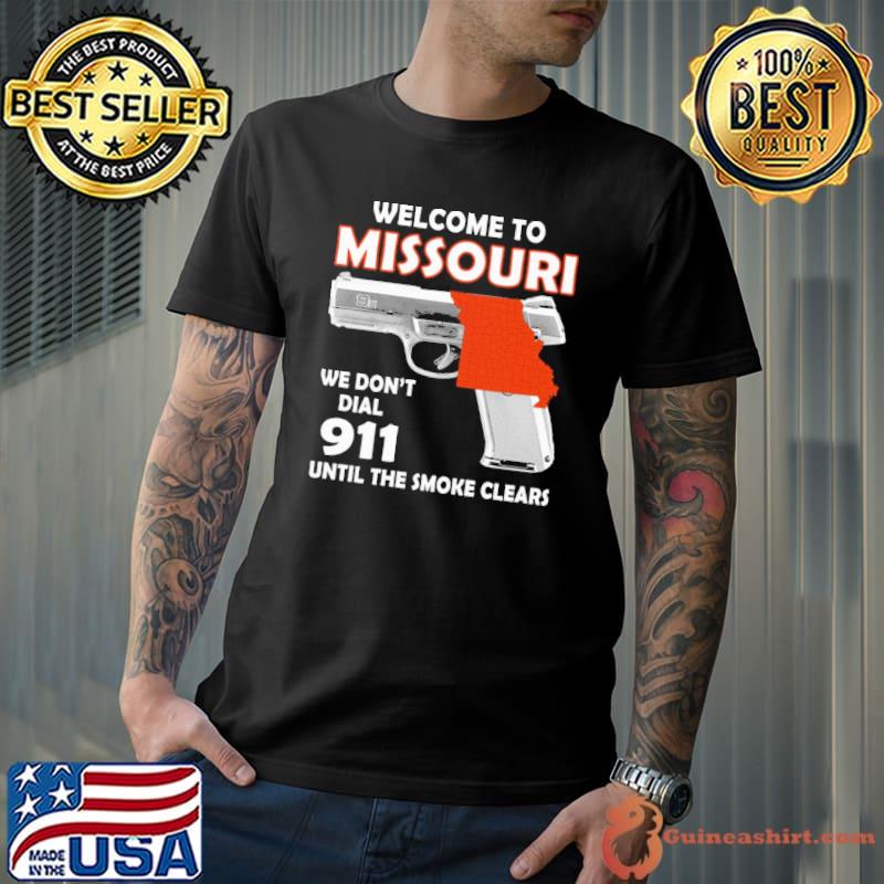 Welcome to missouri we don't dial 911 until the smoke clears shirt