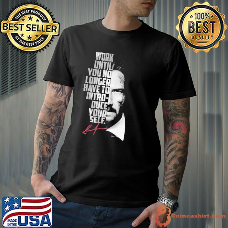 Work Until You No Longer Have To Introduce Yourself Jonh wick signature shirt