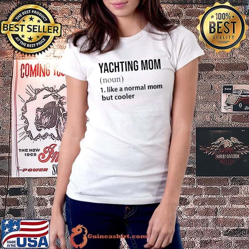 Yachting mom definition like a normal mom but cooler T-Shirt