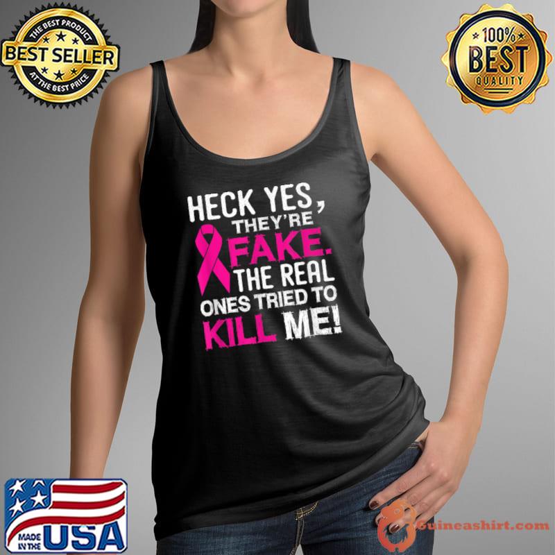Yes They're Fake The Real Ones Tried To Kill Me T-Shirt Tank Top