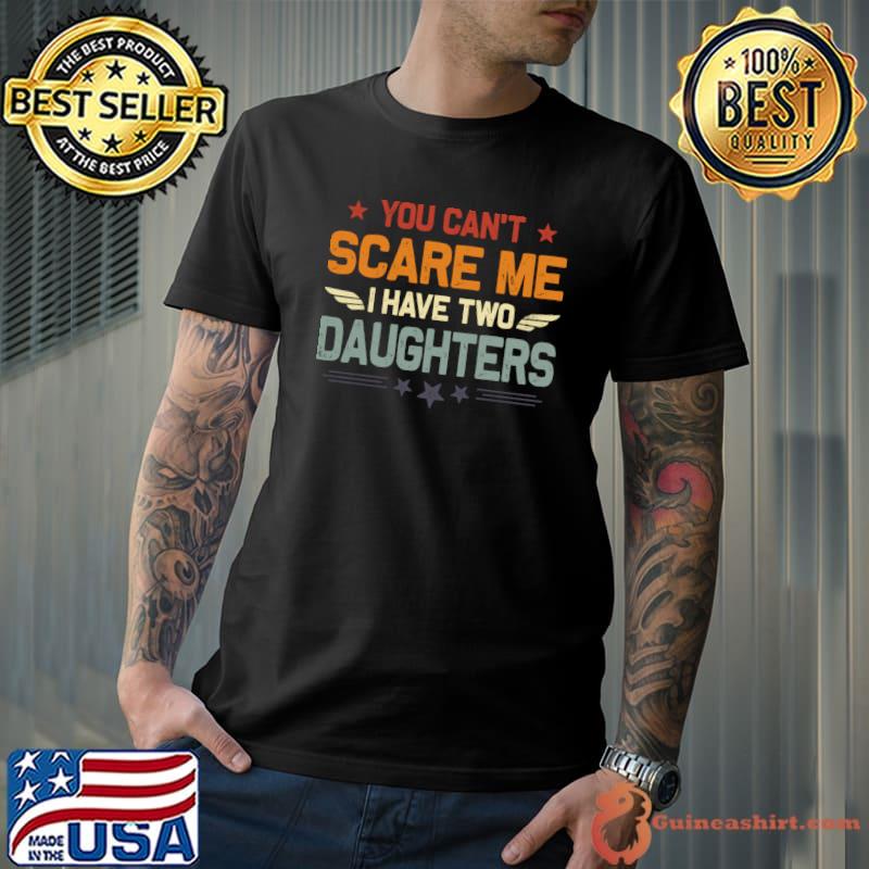 You Can't Scare Me I Have Two Daughters Retro Stars T-Shirt