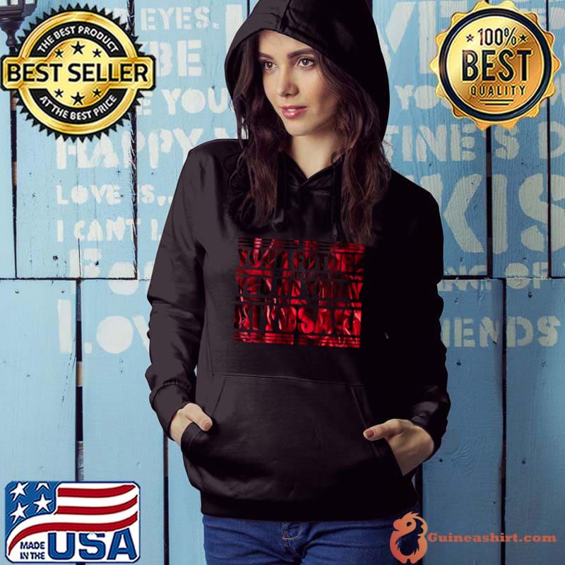 Your Future Is Created What You Do Today Kiyosaki T-Shirt Hoodie