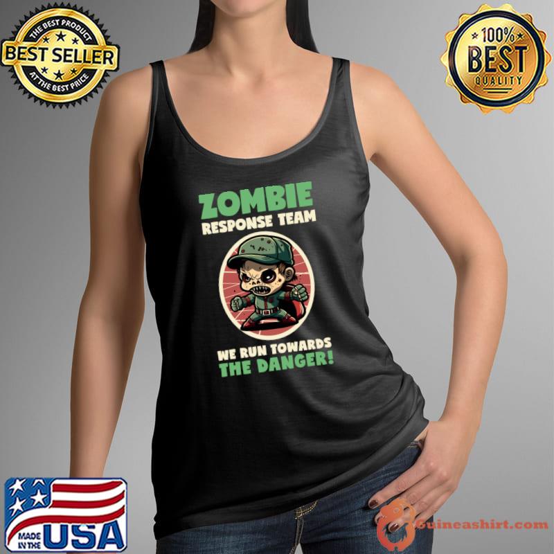 Zombie Response Team We Run Towards The Danger! T-Shirt