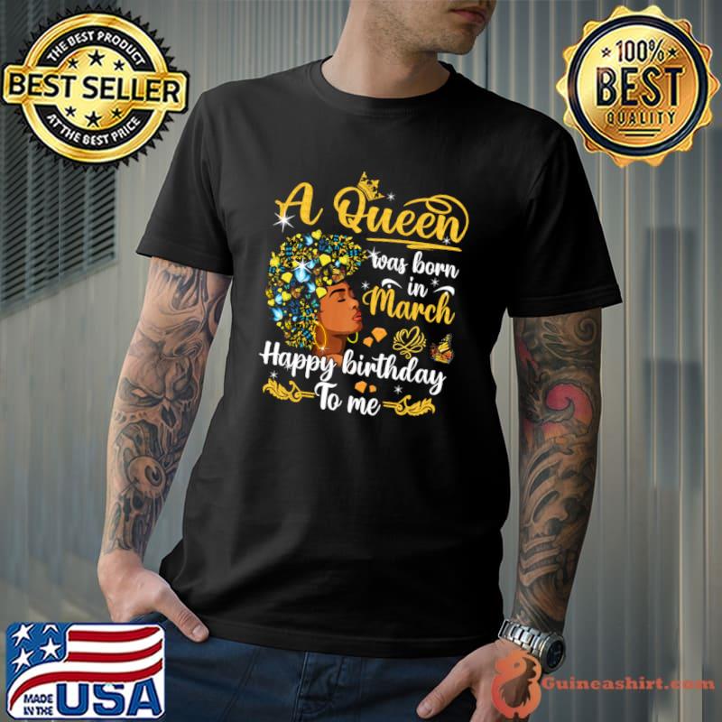 A Queen Was Born In March Happy Birthday To Me Women Butterflies T-Shirt Unisex