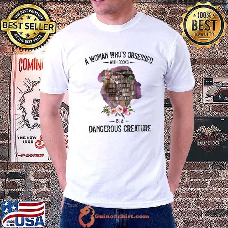 A woman who's obsessed with books dangerous creature flower shirt