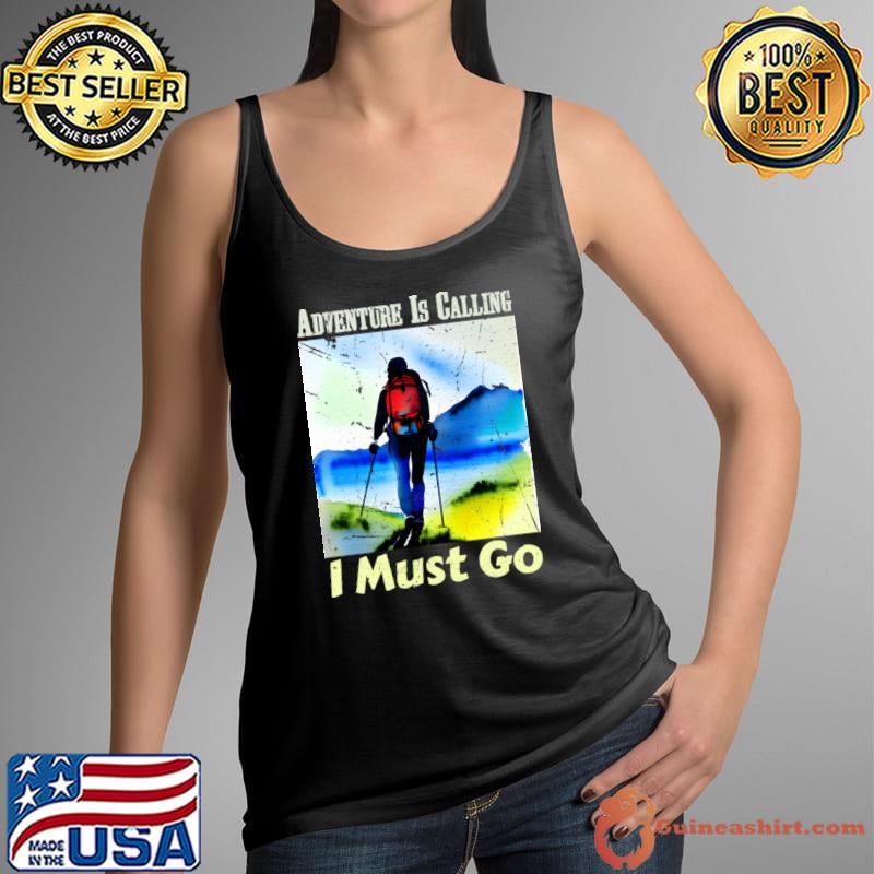 Adventure Is Calling I Must Go Hiking Mountain T-Shirt