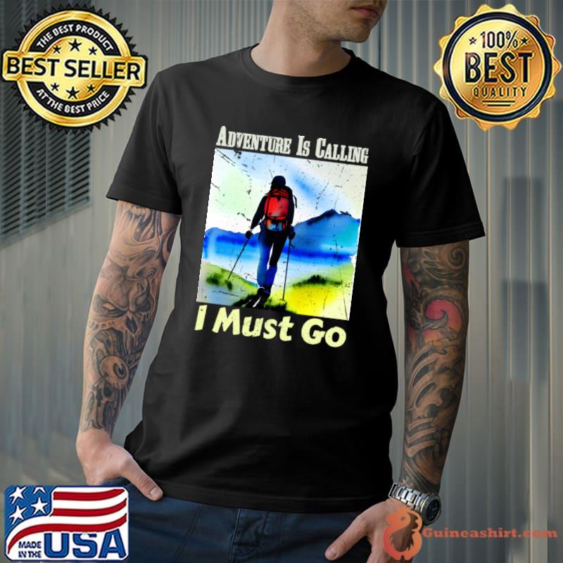 Adventure Is Calling I Must Go Hiking Mountain T-Shirt Unisex