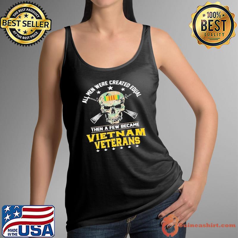 All men were created equal then a few became vietnam veteran skull shirt