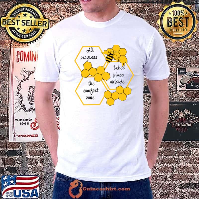 All progress takes place outside the comfort zone bee T-Shirt
