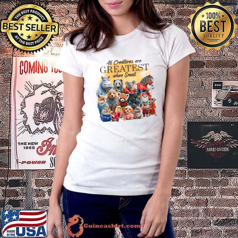 Baby Animals All Creatures Are Greatest When Small T-Shirt