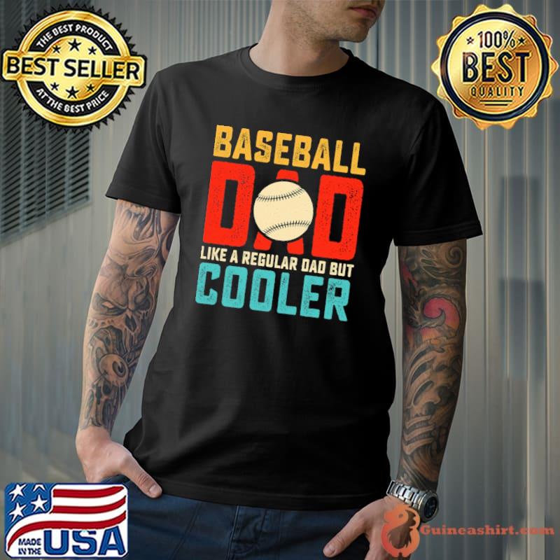 Baseball dad like a regular dad but coller shirt