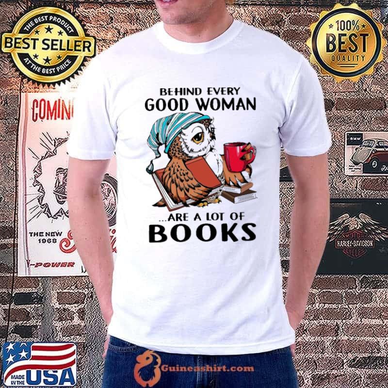 Behind Every Good Woman A Lot Of Books owl shirt