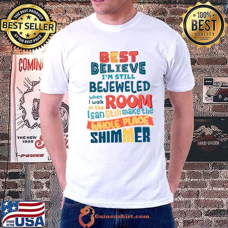 Best believe still bejeweled when room can still make the shimmer retro T-Shirt