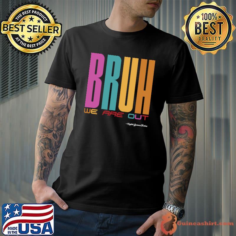 Bruh We Are Out English Grammar Teachers Retro T-Shirt Unisex