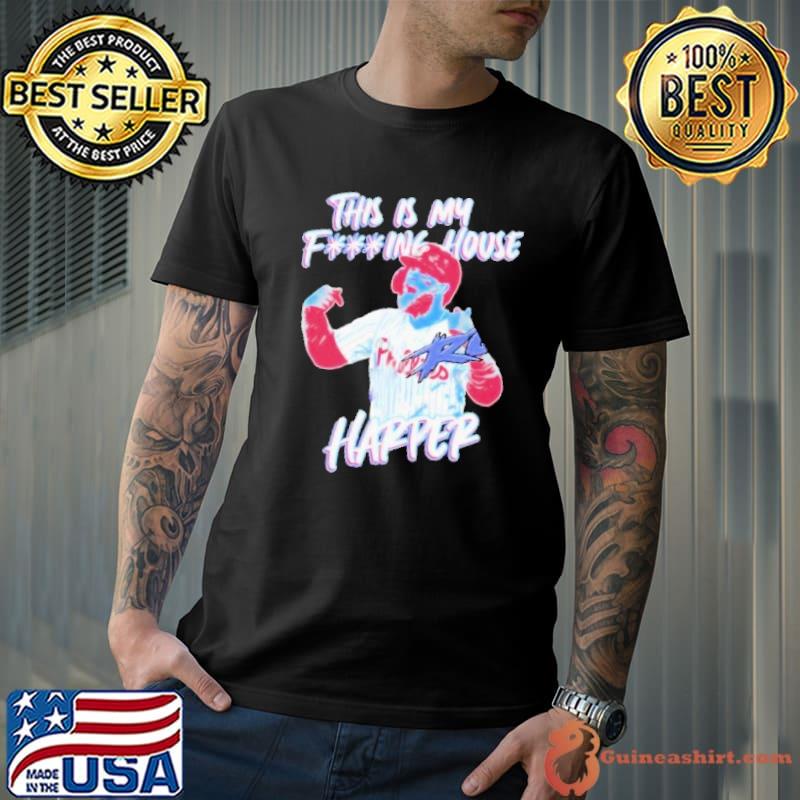 Bryce Harper This Is my fucking house shirt, hoodie, sweater, long