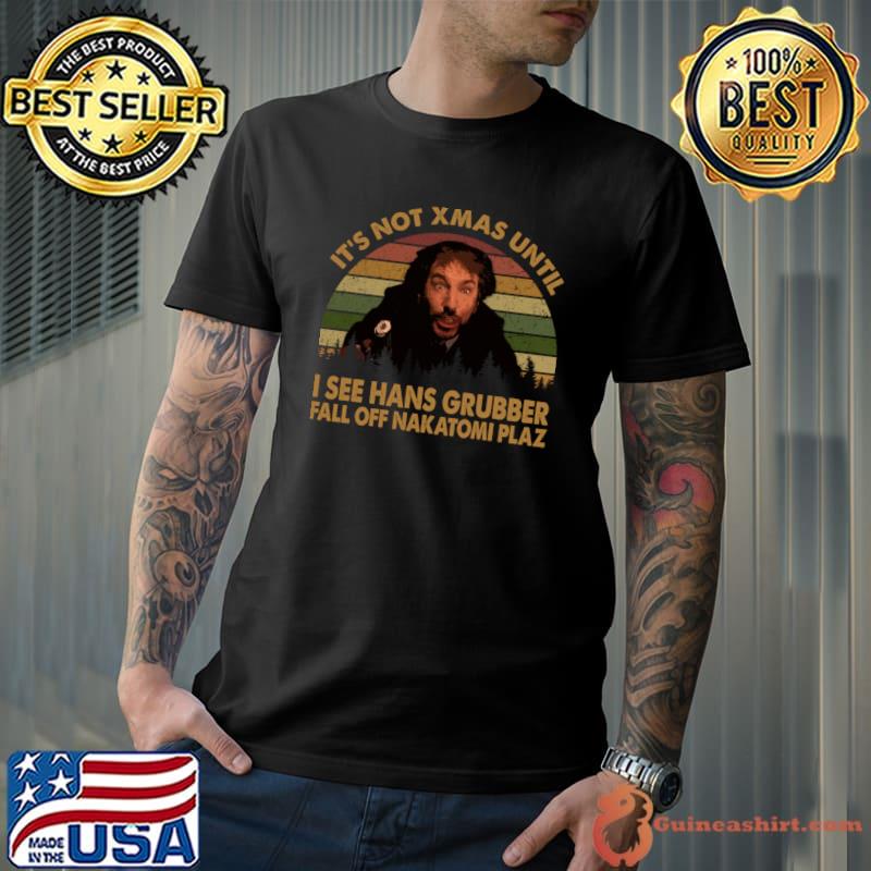 Characters Movies Indie It's Not Xmas Until Hans Grubber Fall Off Nakatomi Retro T-Shirt Unisex