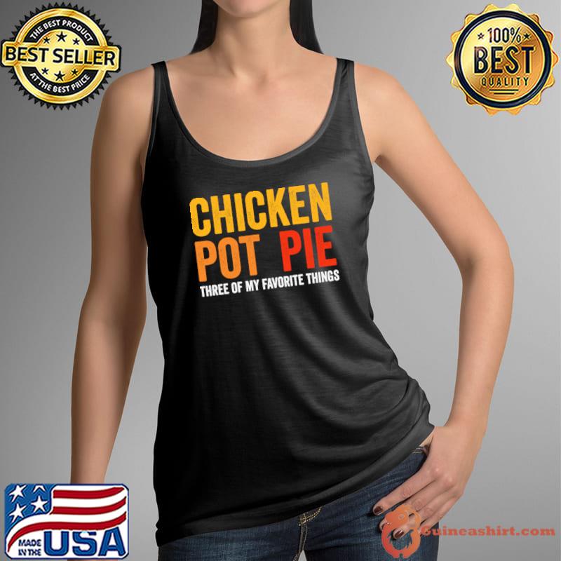 Chicken Pot Pie Three Of My Favorite Things Retro T-Shirt