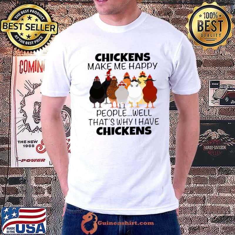 Chickens Make Me Happy People Why I Have Chicken Lover Poultry Farmer T-Shirt Unisex