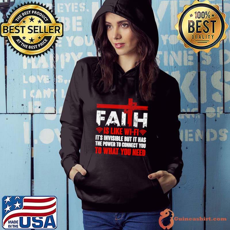 Christian Faith Is Like Wifi Invisible But Was Power Connect Need Religious T-Shirt Hoodie