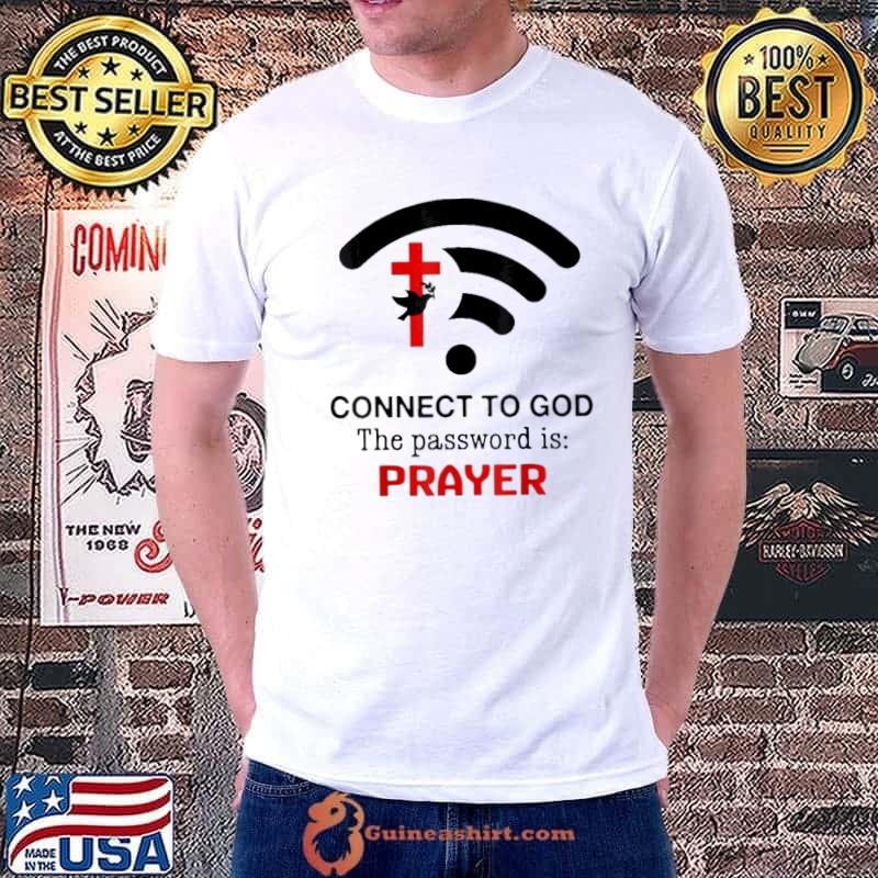 Connect To God the password is prayer wifi shirt