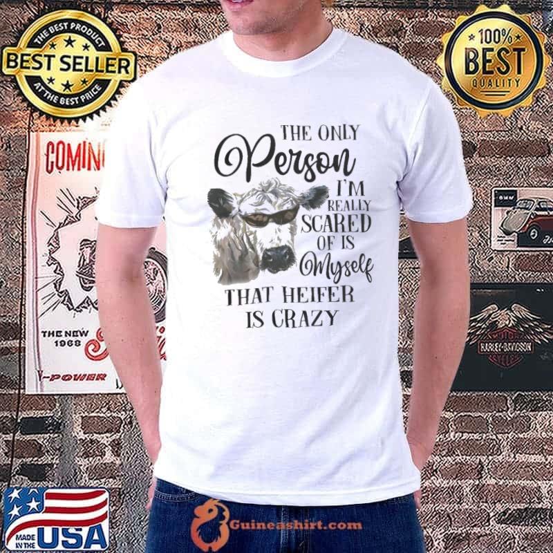 Cow The Only Person Really Scared Myself shirt