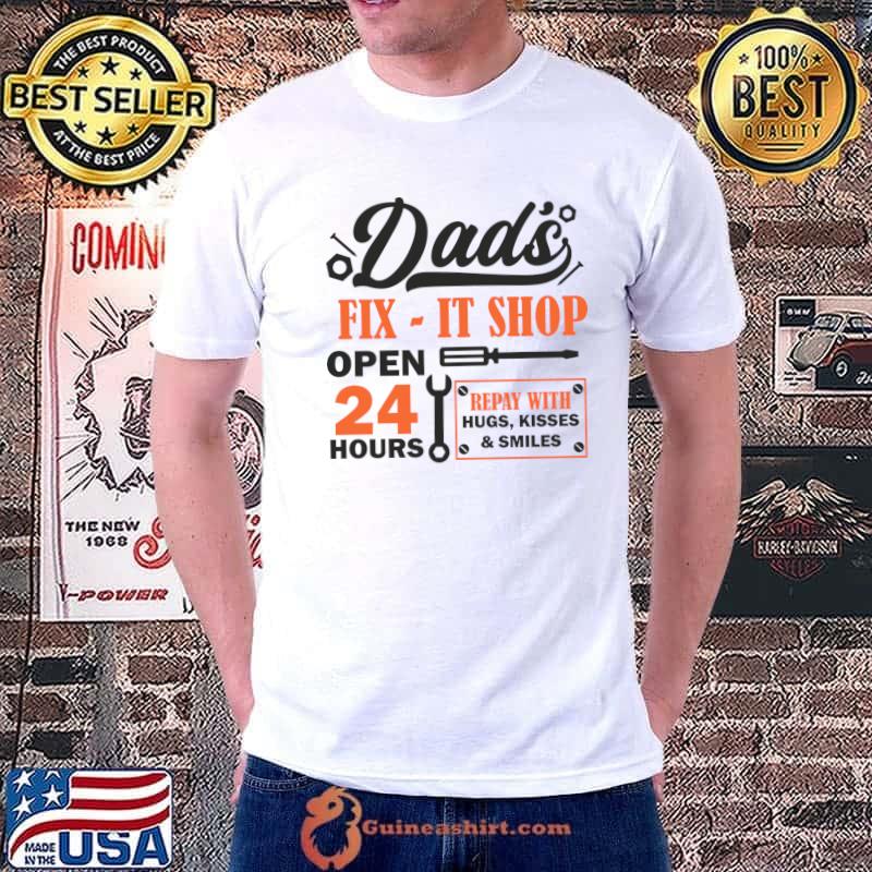 Dad's fix-it shop open 24 hours repay with hugs T-Shirt
