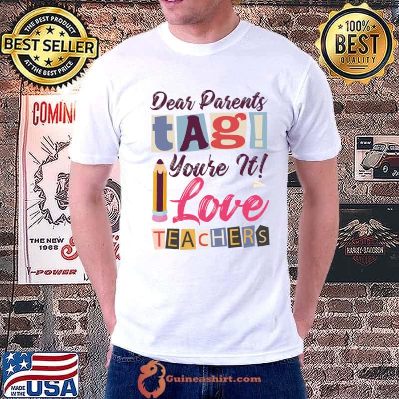Dear parents tag you're it love teachers pencil T-Shirt
