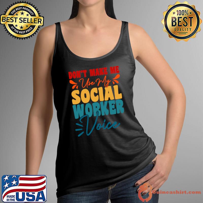 Don't Make Me Use My Social Worker Voice Vintage T-Shirt Tank Top