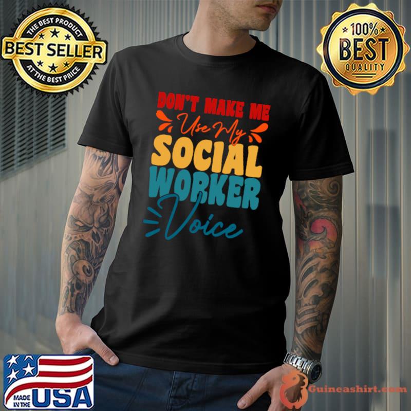 Don't Make Me Use My Social Worker Voice Vintage T-Shirt Unisex