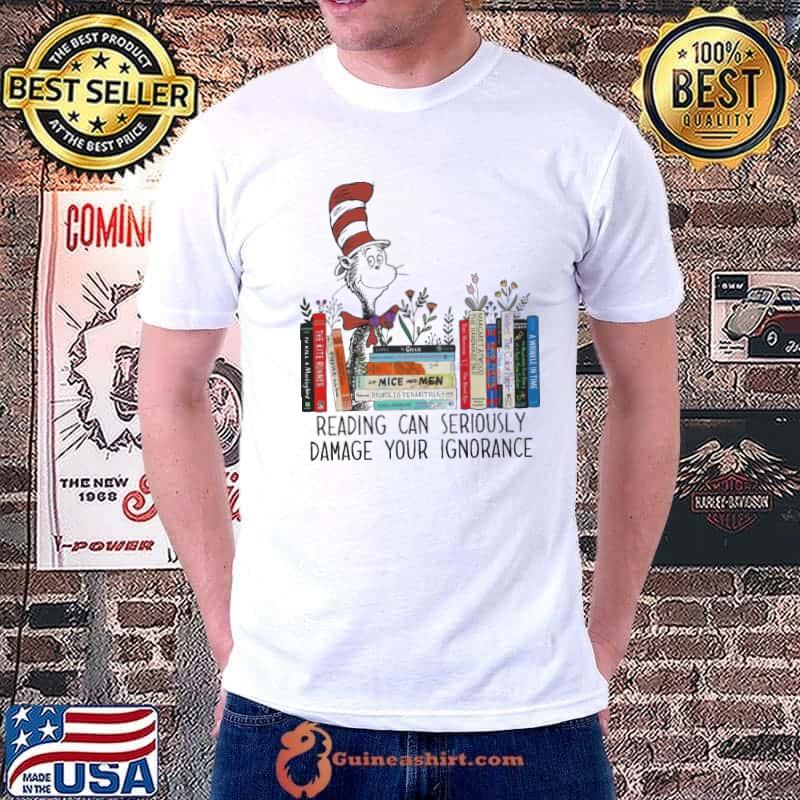 Dr Seuss 2023 Reading Can Damage Ignorance Shirt