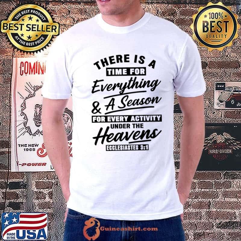 Ecclesiastes 31 There Is A Time For Everything A Season T-Shirt