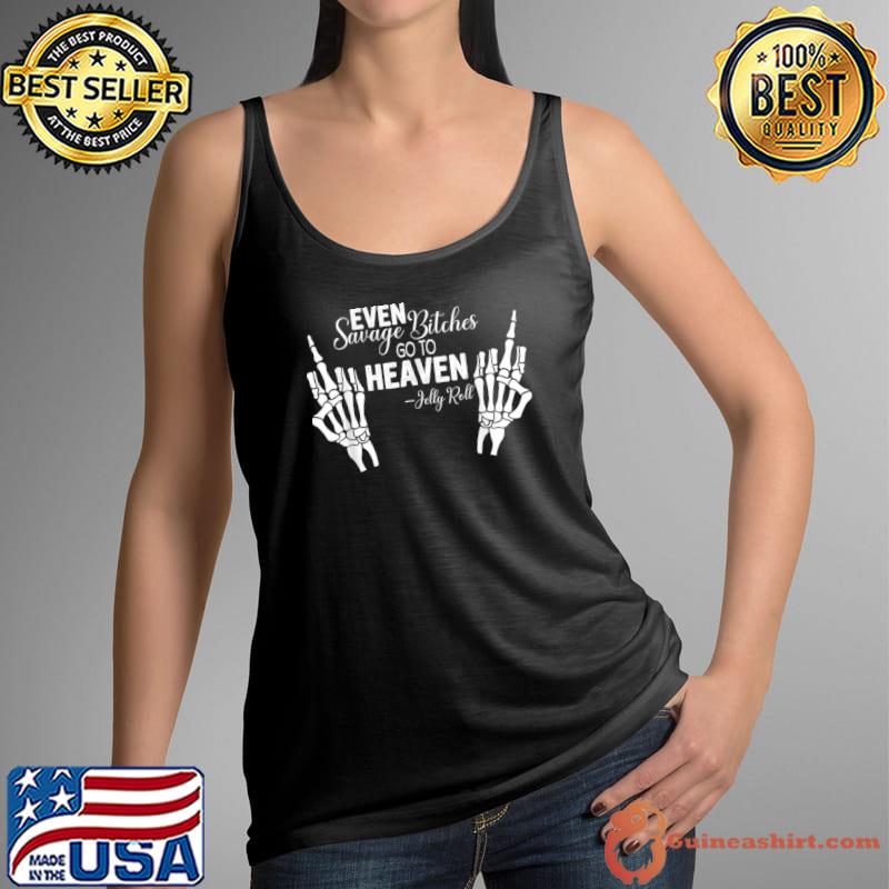 Even Savage Bitches Go To Heaven Jelly Roll Skeleton hands T-Shirt Tank Top