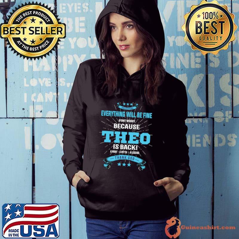 Everything will be fine because theo Is back thank god stars T-Shirt Hoodie