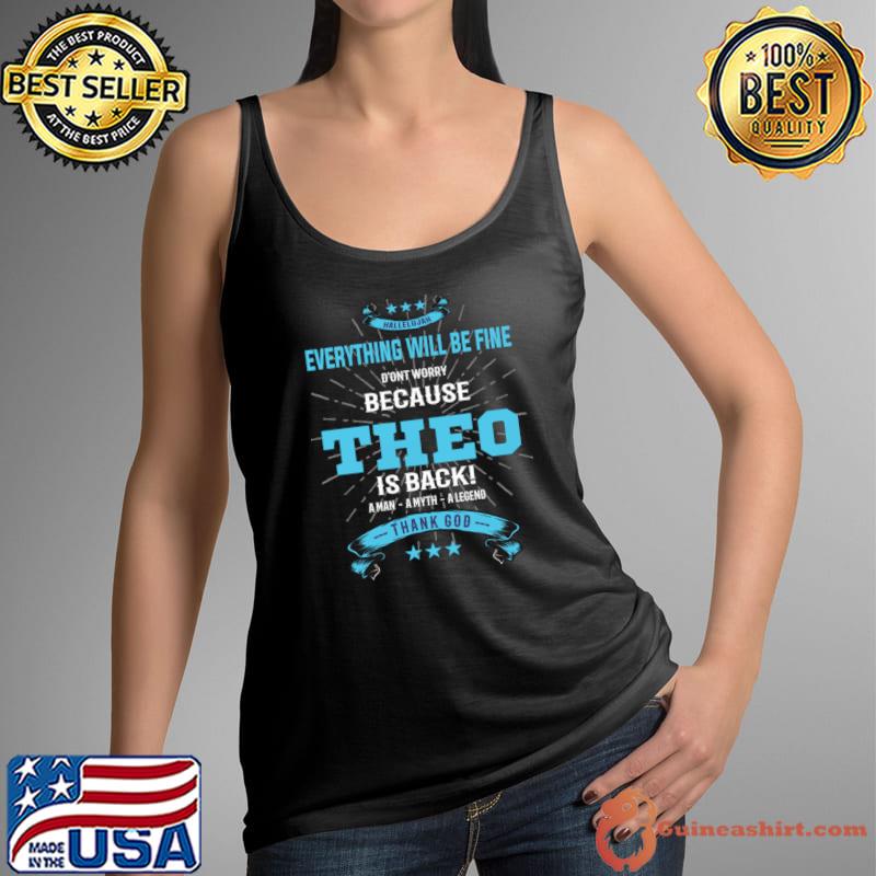 Everything will be fine because theo Is back thank god stars T-Shirt