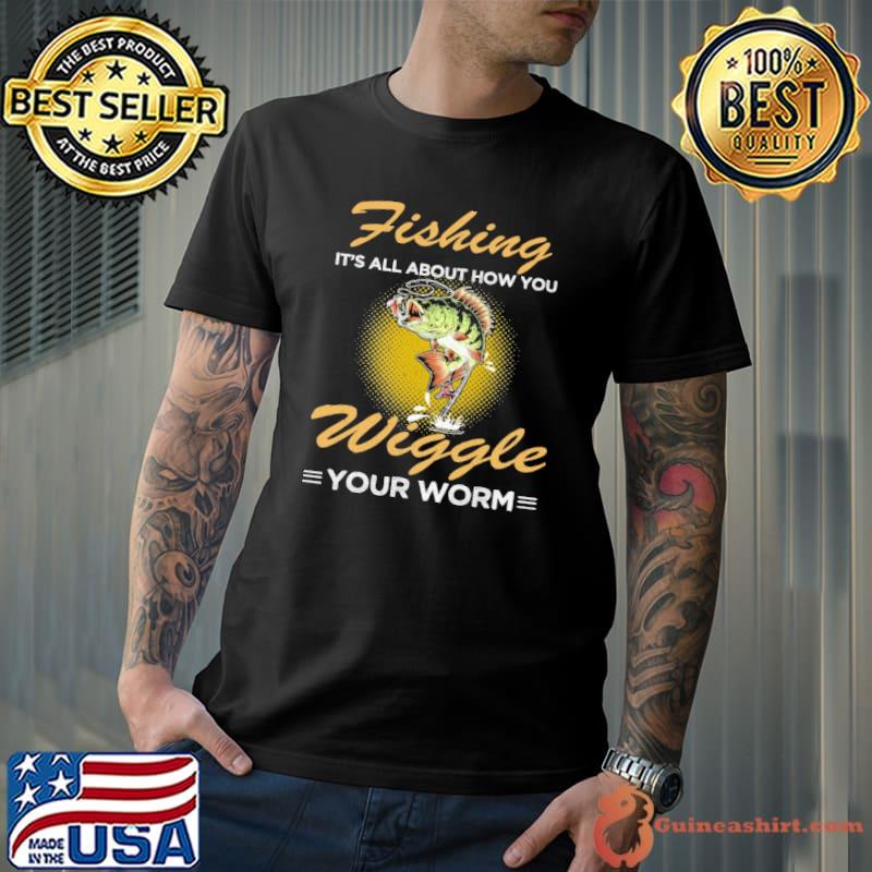 Fishing all about how you wiggle your mom shirt
