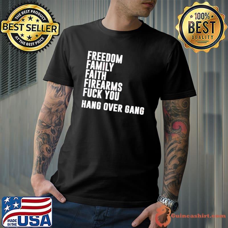 Freedom family faith firearms fuck you hang over gang shirt