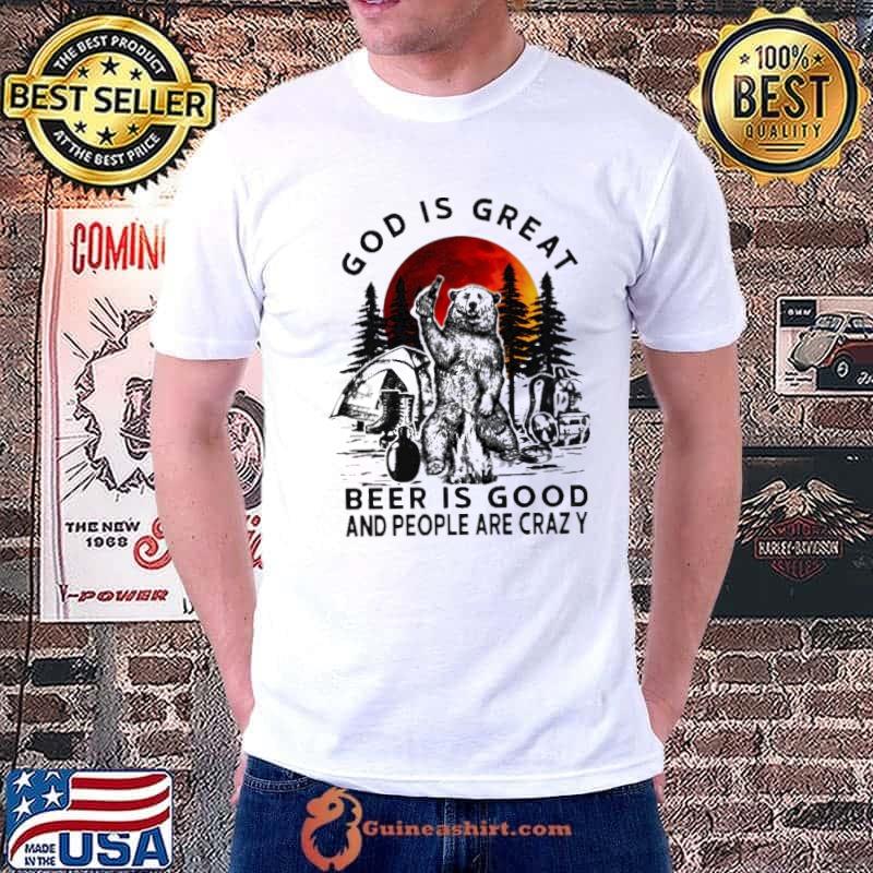 God is great beer is good and people are crazy fullmoon bear shirt