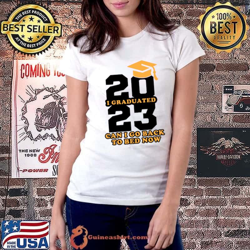 Graduation 2023 can i go back to bed now school T-Shirt Ladiestee