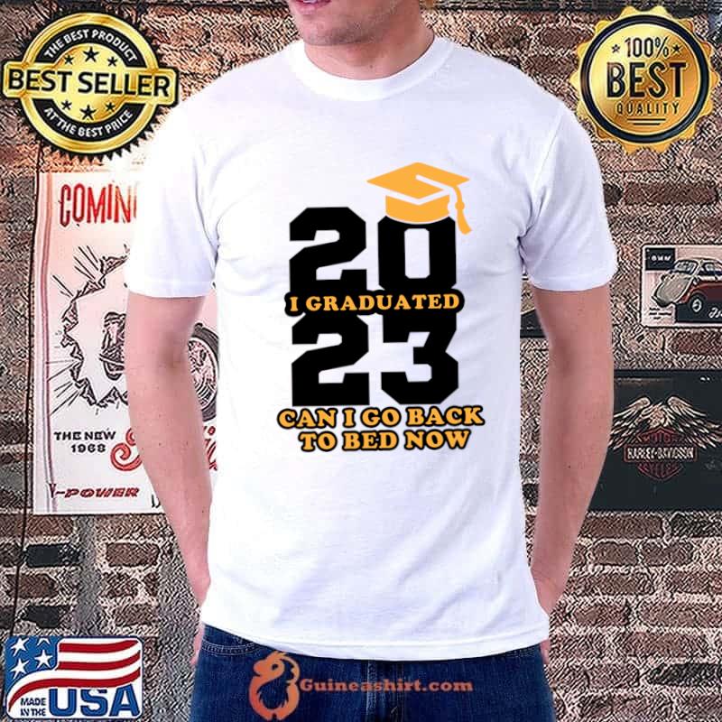 Graduation 2023 can i go back to bed now school T-Shirt