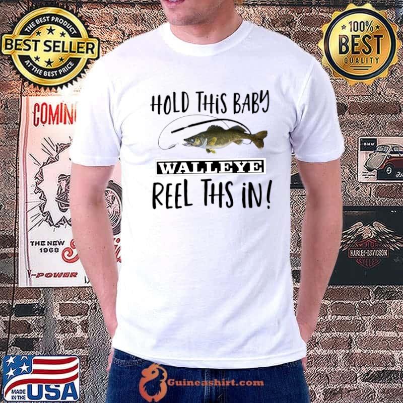 Hold This Baby Walleye Fishing Pun Reel Rod Hilarious Baby T-Shirt