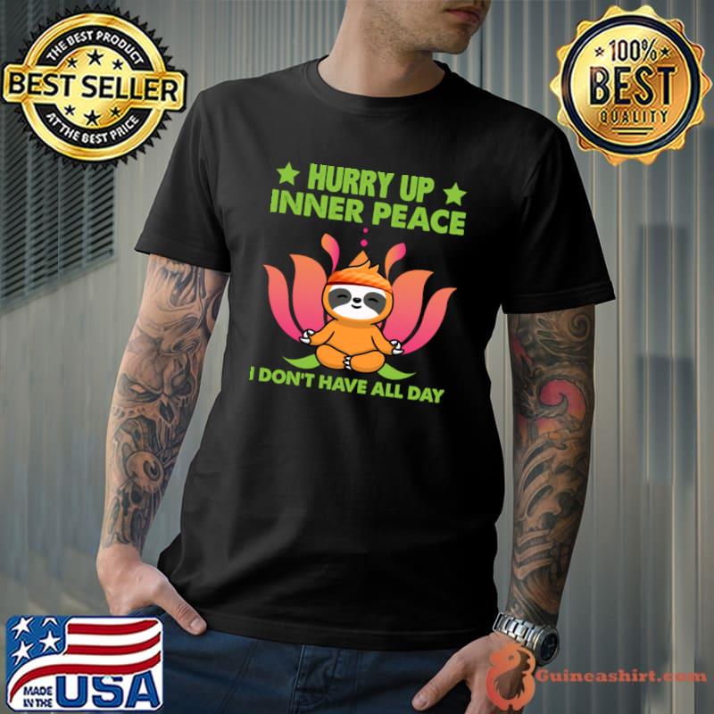 Hurry Up Inner Peace I Don't Have All Day Yoga Sloth T-Shirt Unisex