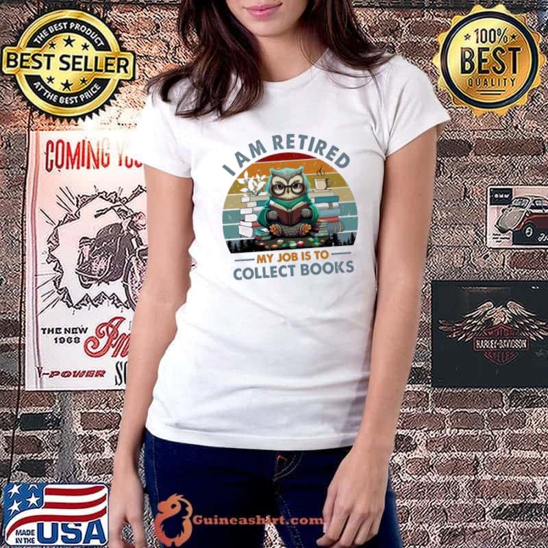 I Am Retired My Job Is To Collect Books vintage s Ladiestee