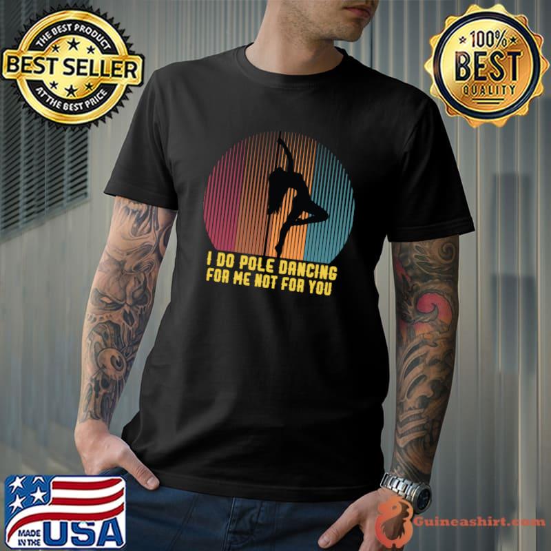 I do pole dancing for me not for you vintage T-Shirt Unisex
