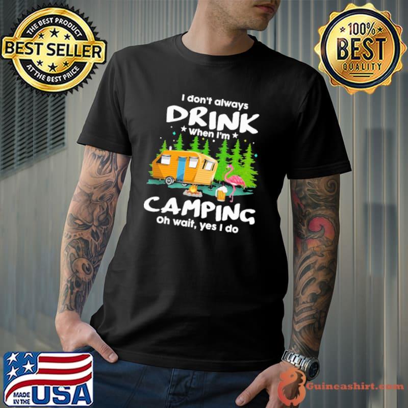 I don't always when camping wait beer flamingo shirt