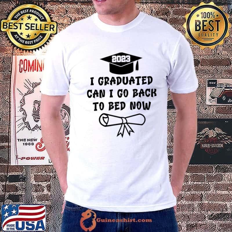 I Graduated Can I Go Back to Bed Graduation T-Shirt