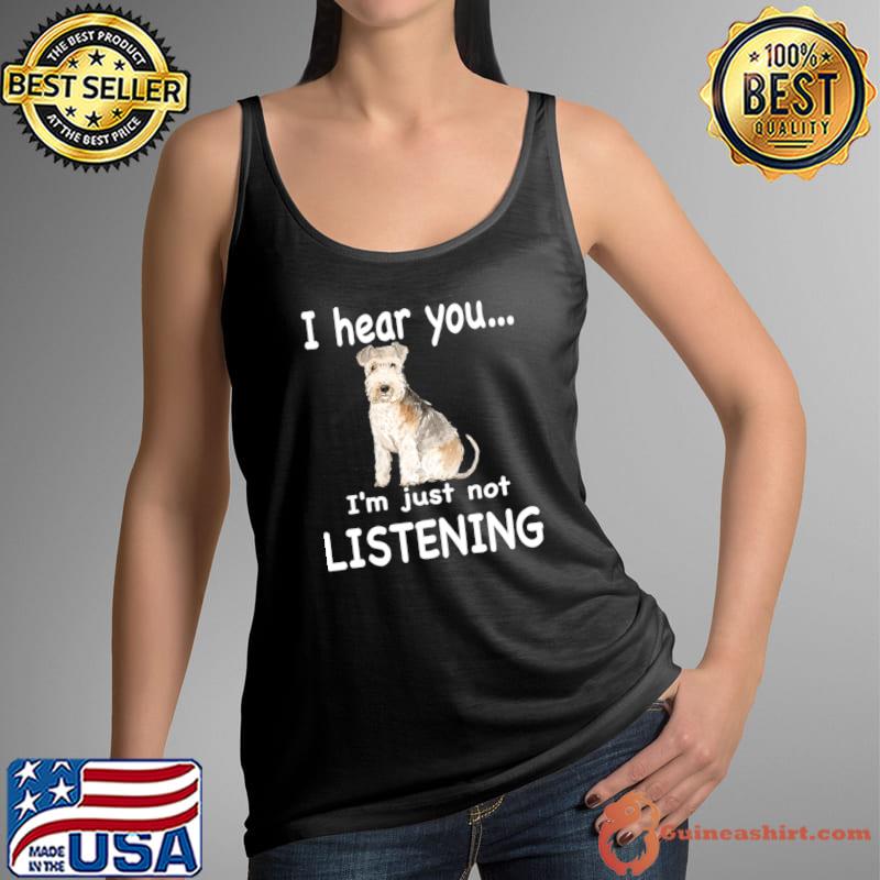 I Hear You I'm Just Not Listening Lakeland Terrier T-Shirt